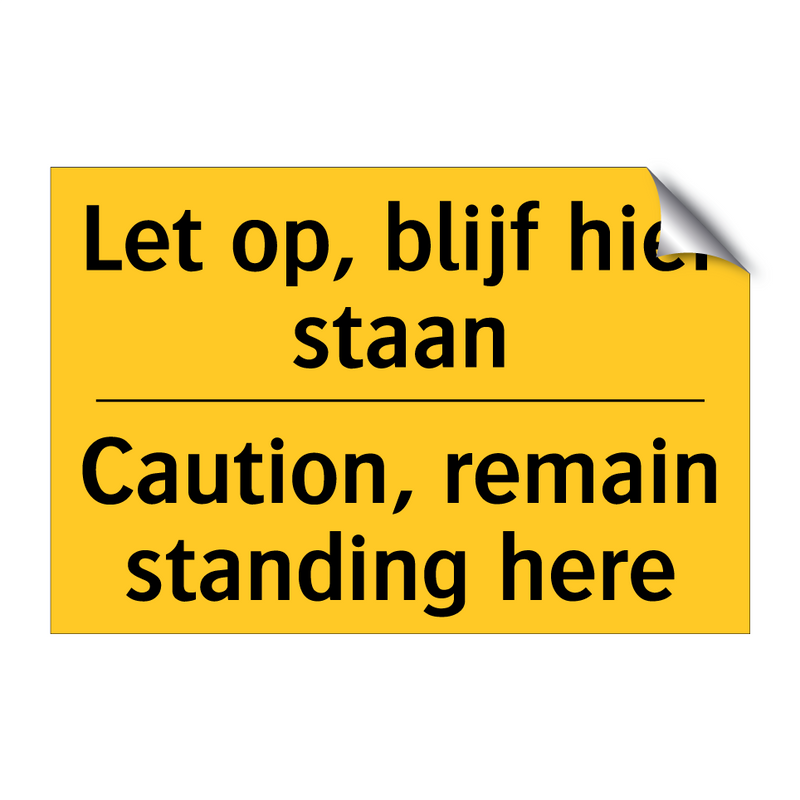 Let op, blijf hier staan - Caution, remain standing here