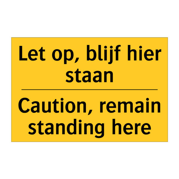 Let op, blijf hier staan - Caution, remain standing here