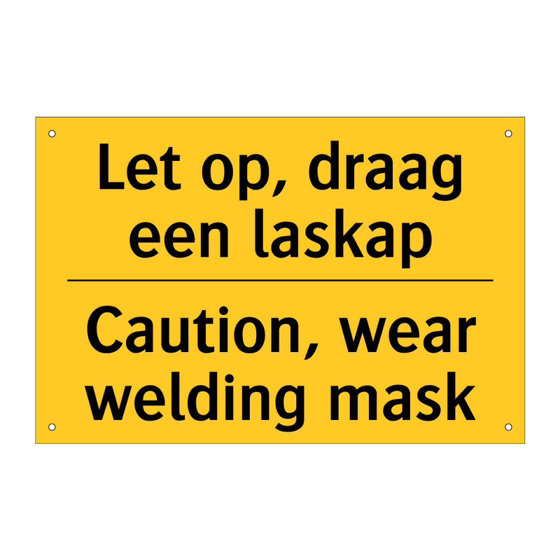 Let op, draag een laskap - Caution, wear welding mask