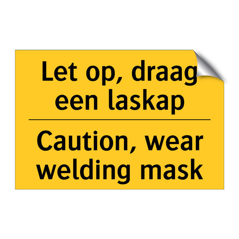 Let op, draag een laskap - Caution, wear welding mask