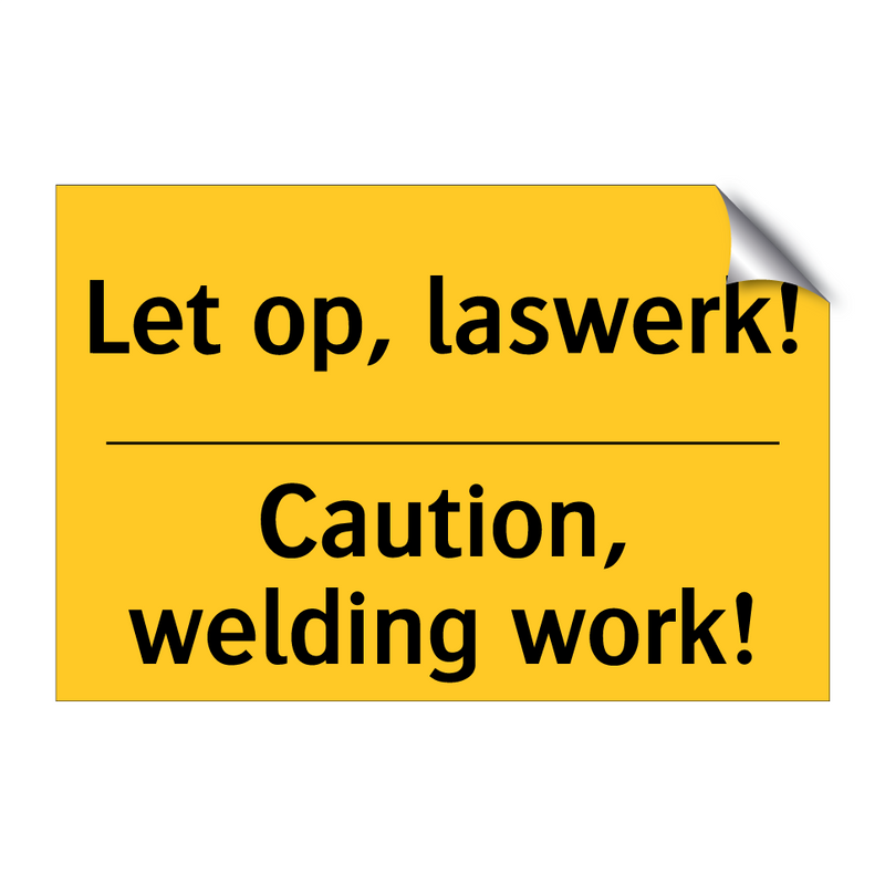 Let op, laswerk! - Caution, welding work! & Let op, laswerk! - Caution, welding work!