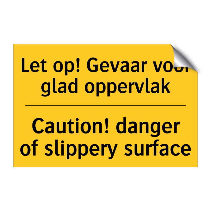 Let op! Gevaar voor glad oppervlak - Caution! danger of slippery surface