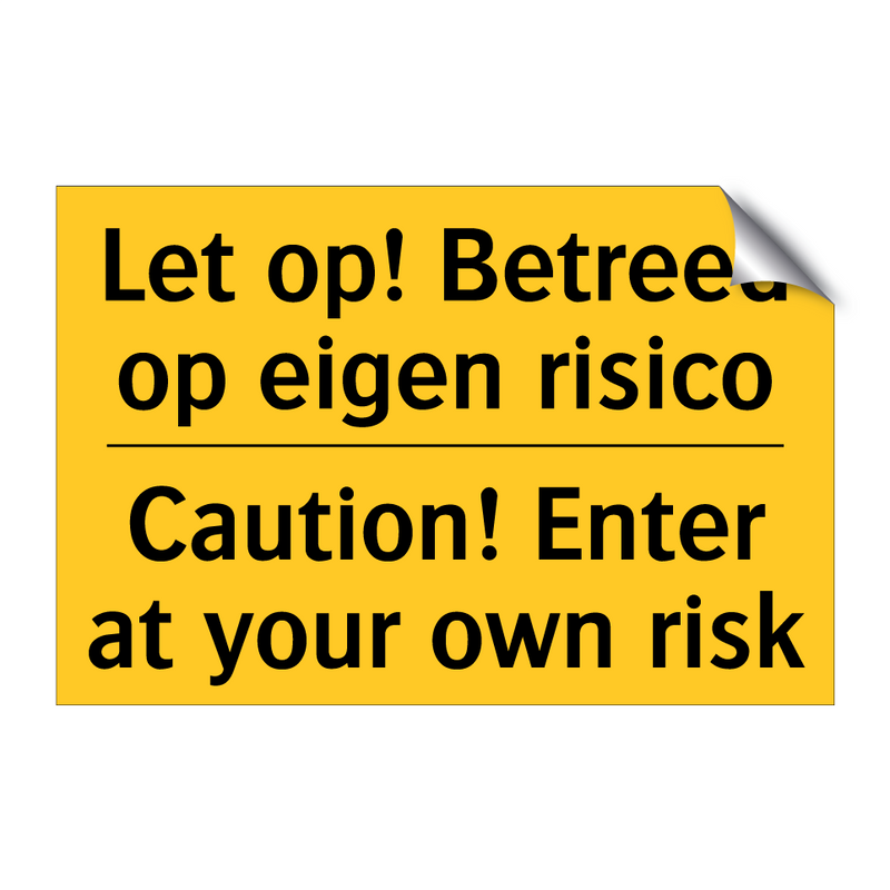 Let op! Betreed op eigen risico - Caution! Enter at your own risk