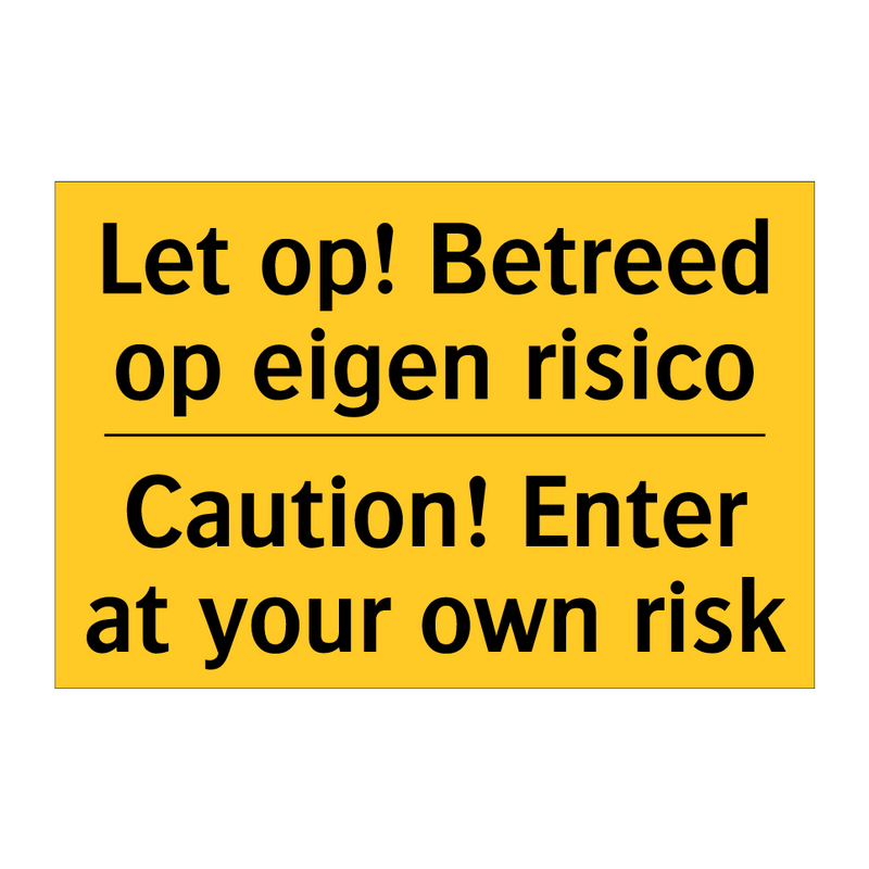 Let op! Betreed op eigen risico - Caution! Enter at your own risk