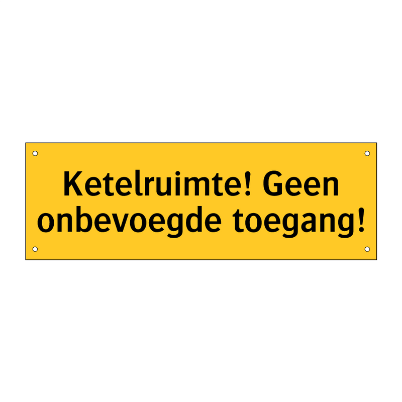 Ketelruimte! Geen onbevoegde toegang! & Ketelruimte! Geen onbevoegde toegang!