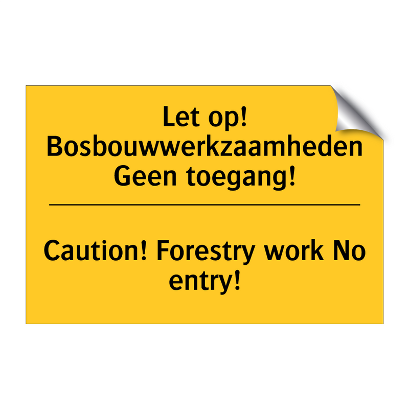 Let op! Bosbouwwerkzaamheden Geen toegang! - Caution! Forestry work No entry!