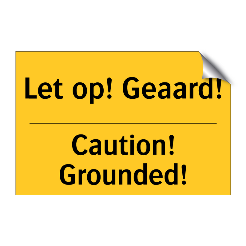 Let op! Geaard! - Caution! Grounded! & Let op! Geaard! - Caution! Grounded!