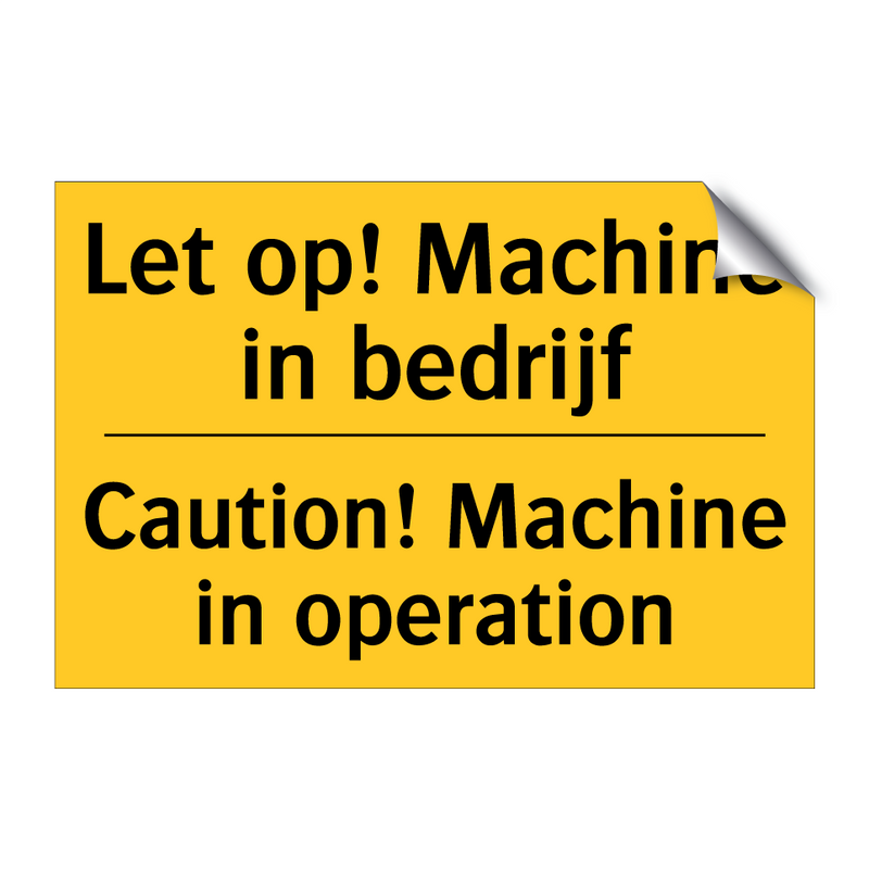 Let op! Machine in bedrijf - Caution! Machine in operation