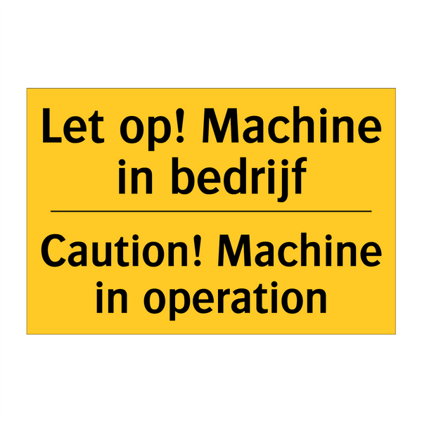 Let op! Machine in bedrijf - Caution! Machine in operation