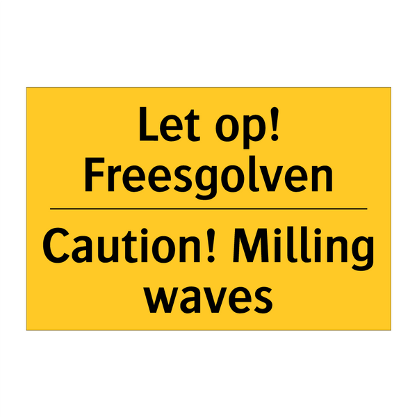 Let op! Freesgolven - Caution! Milling waves & Let op! Freesgolven - Caution! Milling waves