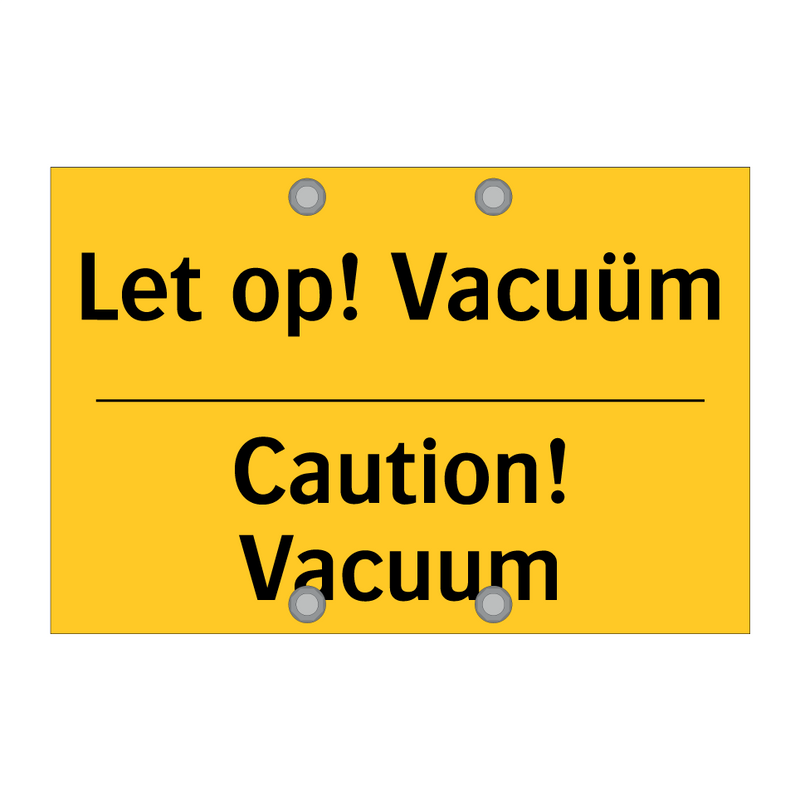 Let op! Vacuüm - Caution! Vacuum & Let op! Vacuüm - Caution! Vacuum