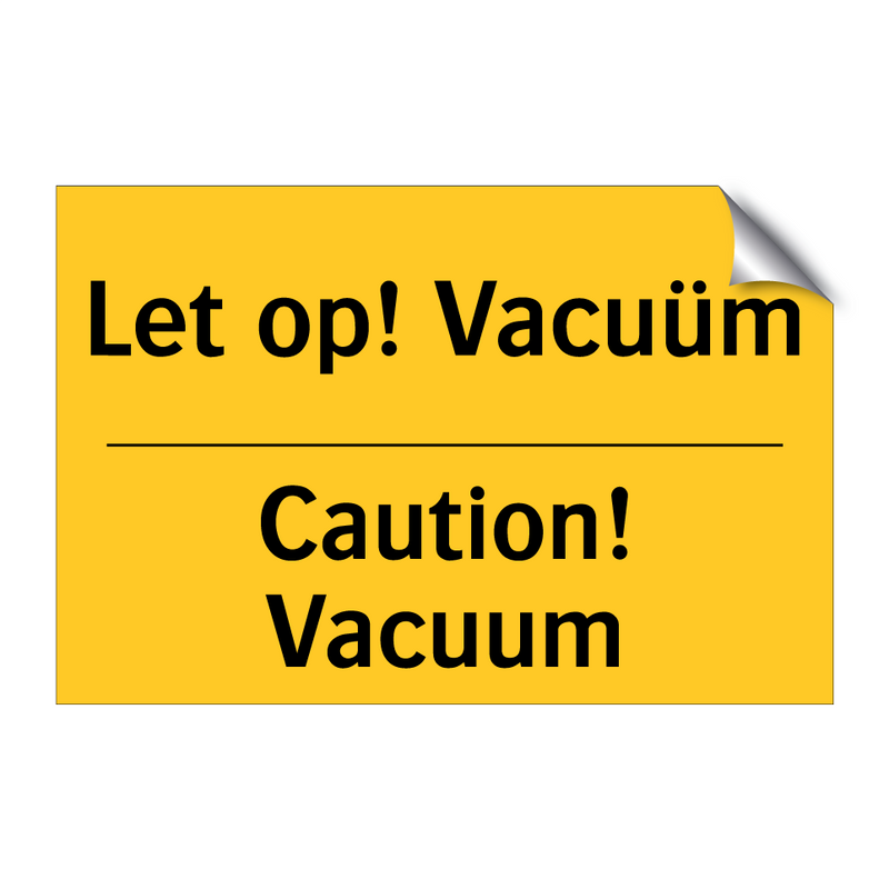 Let op! Vacuüm - Caution! Vacuum & Let op! Vacuüm - Caution! Vacuum