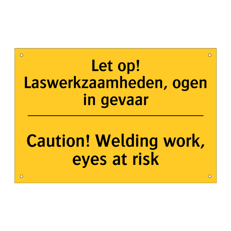 Let op! Laswerkzaamheden, ogen in gevaar - Caution! Welding work, eyes at risk