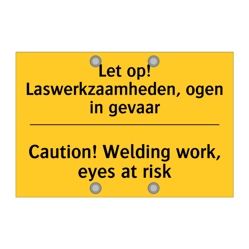 Let op! Laswerkzaamheden, ogen in gevaar - Caution! Welding work, eyes at risk