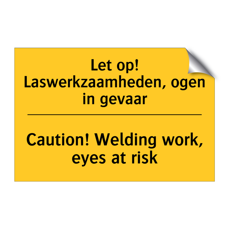 Let op! Laswerkzaamheden, ogen in gevaar - Caution! Welding work, eyes at risk