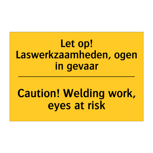 Let op! Laswerkzaamheden, ogen in gevaar - Caution! Welding work, eyes at risk