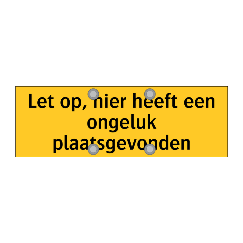 Let op, hier heeft een ongeluk plaatsgevonden & Let op, hier heeft een ongeluk plaatsgevonden