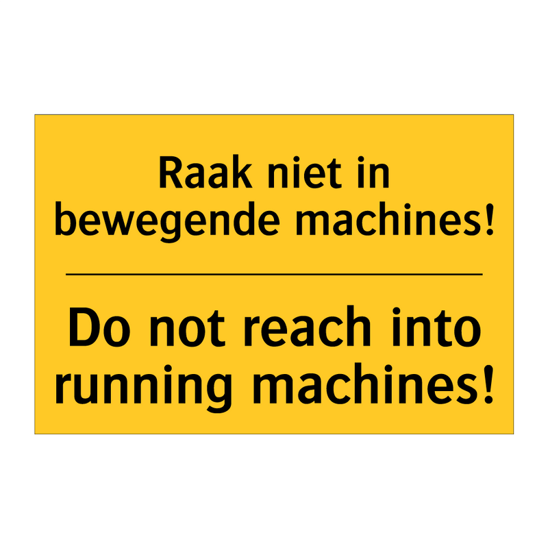 Raak niet in bewegende machines! - Do not reach into running machines!