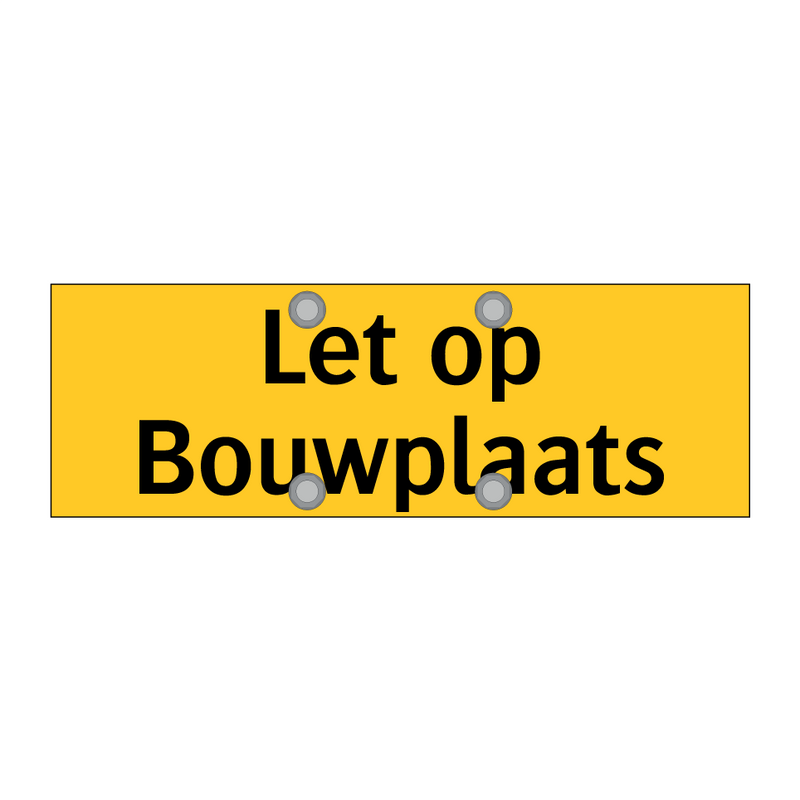 Let op Bouwplaats & Let op Bouwplaats & Let op Bouwplaats