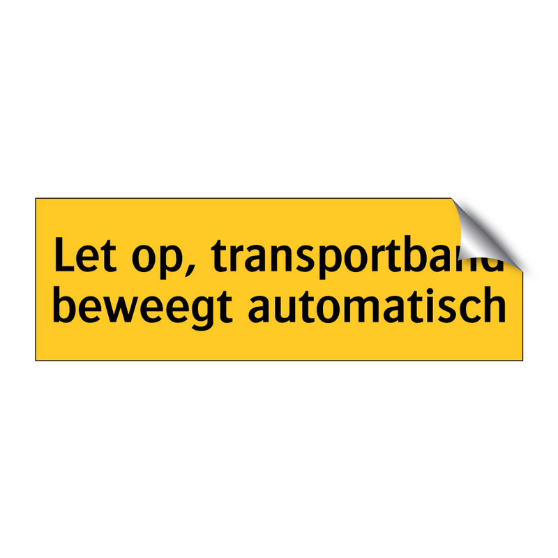 Let op, transportband beweegt automatisch & Let op, transportband beweegt automatisch