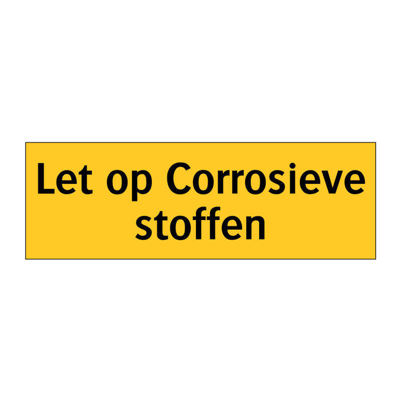 Let op Corrosieve stoffen & Let op Corrosieve stoffen & Let op Corrosieve stoffen