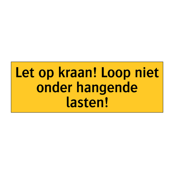 Let op kraan! Loop niet onder hangende lasten! & Let op kraan! Loop niet onder hangende lasten!