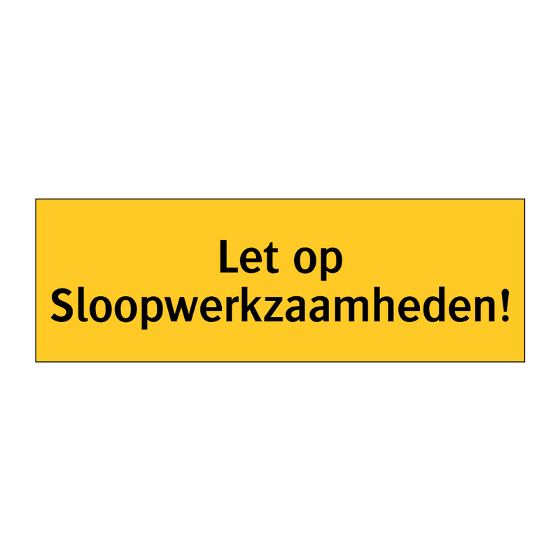 Let op Sloopwerkzaamheden! & Let op Sloopwerkzaamheden! & Let op Sloopwerkzaamheden!