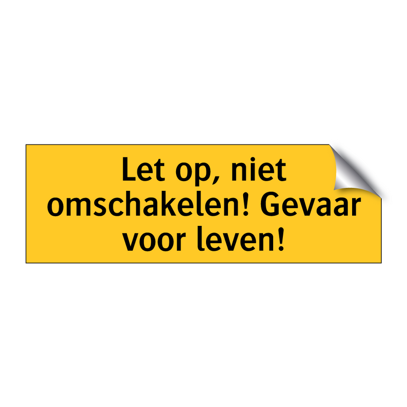 Let op, niet omschakelen! Gevaar voor leven! & Let op, niet omschakelen! Gevaar voor leven!