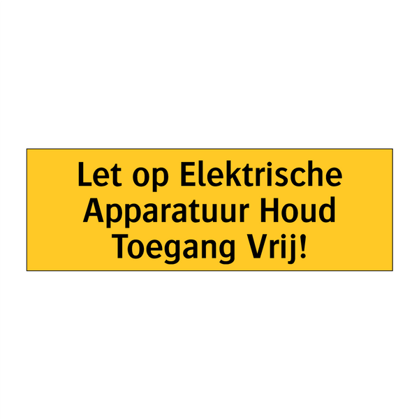 Let op Elektrische Apparatuur Houd Toegang Vrij! & Let op Elektrische Apparatuur Houd Toegang Vrij!