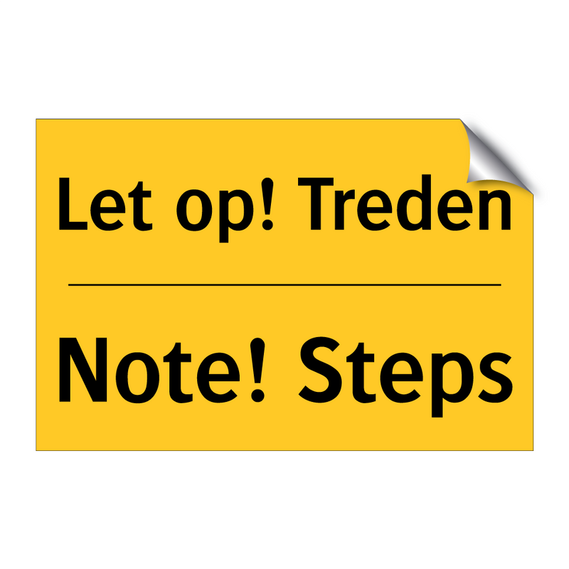 Let op! Treden - Note! Steps & Let op! Treden - Note! Steps & Let op! Treden - Note! Steps