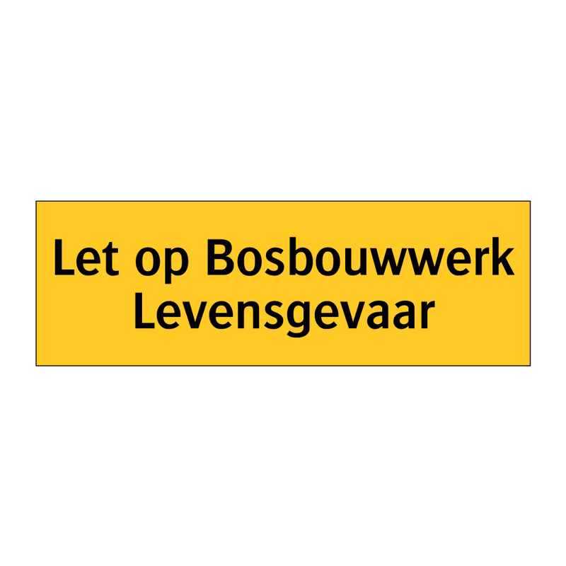 Let op Bosbouwwerk Levensgevaar & Let op Bosbouwwerk Levensgevaar & Let op Bosbouwwerk Levensgevaar