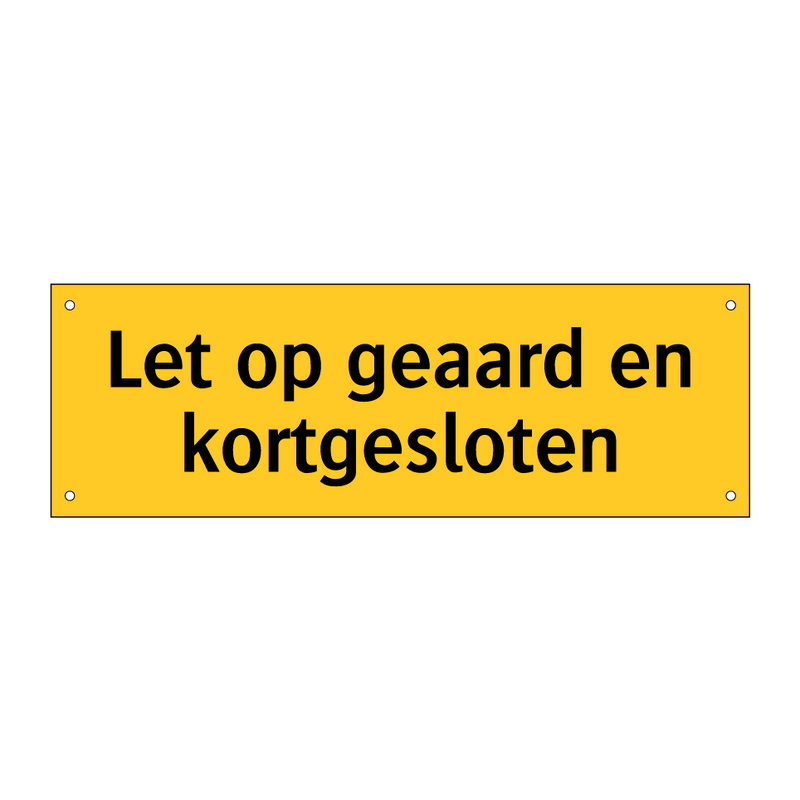 Let op geaard en kortgesloten & Let op geaard en kortgesloten & Let op geaard en kortgesloten