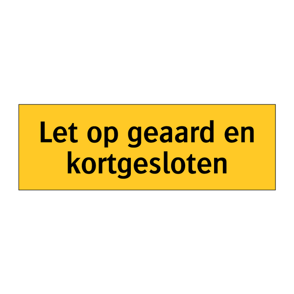 Let op geaard en kortgesloten & Let op geaard en kortgesloten & Let op geaard en kortgesloten