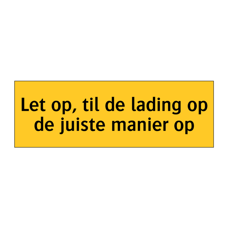 Let op, til de lading op de juiste manier op & Let op, til de lading op de juiste manier op