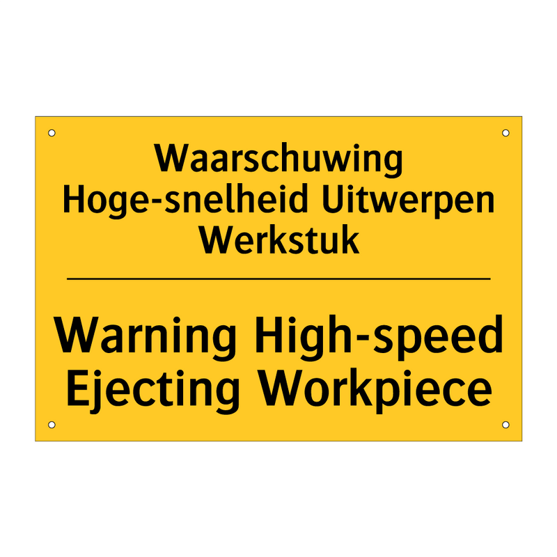 Waarschuwing Hoge-snelheid Uitwerpen Werkstuk - Warning High-speed Ejecting Workpiece