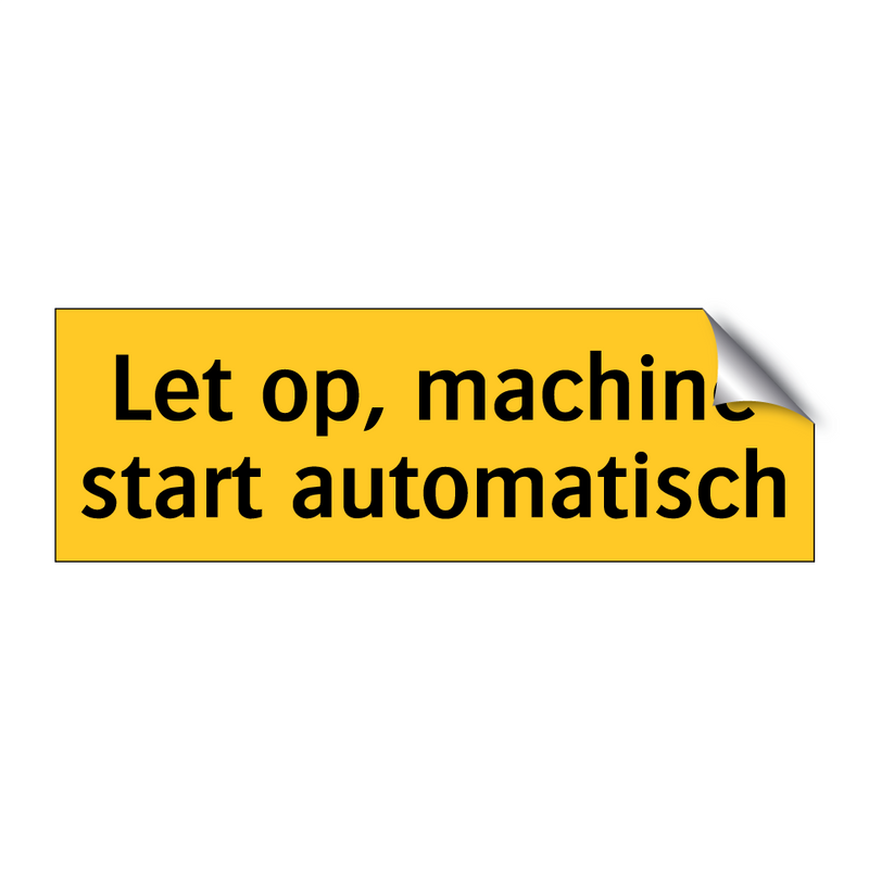 Let op, machine start automatisch & Let op, machine start automatisch