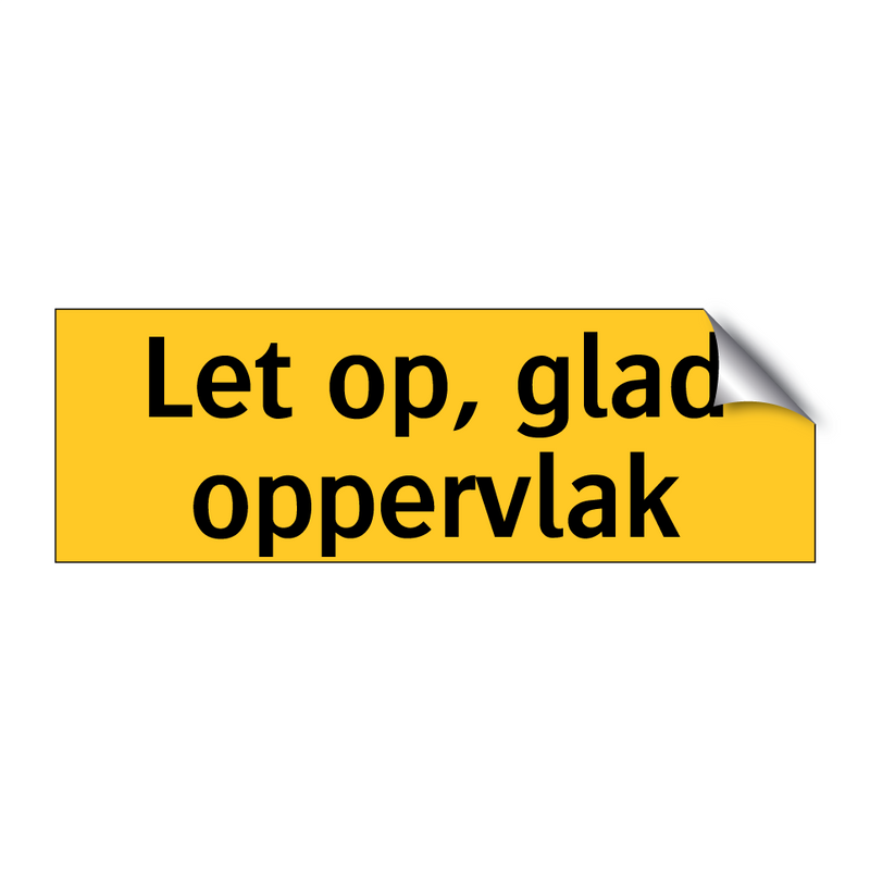 Let op, glad oppervlak & Let op, glad oppervlak & Let op, glad oppervlak & Let op, glad oppervlak