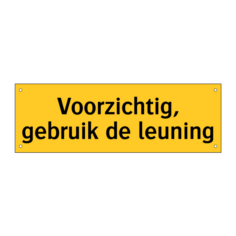 Voorzichtig, gebruik de leuning & Voorzichtig, gebruik de leuning & Voorzichtig, gebruik de leuning