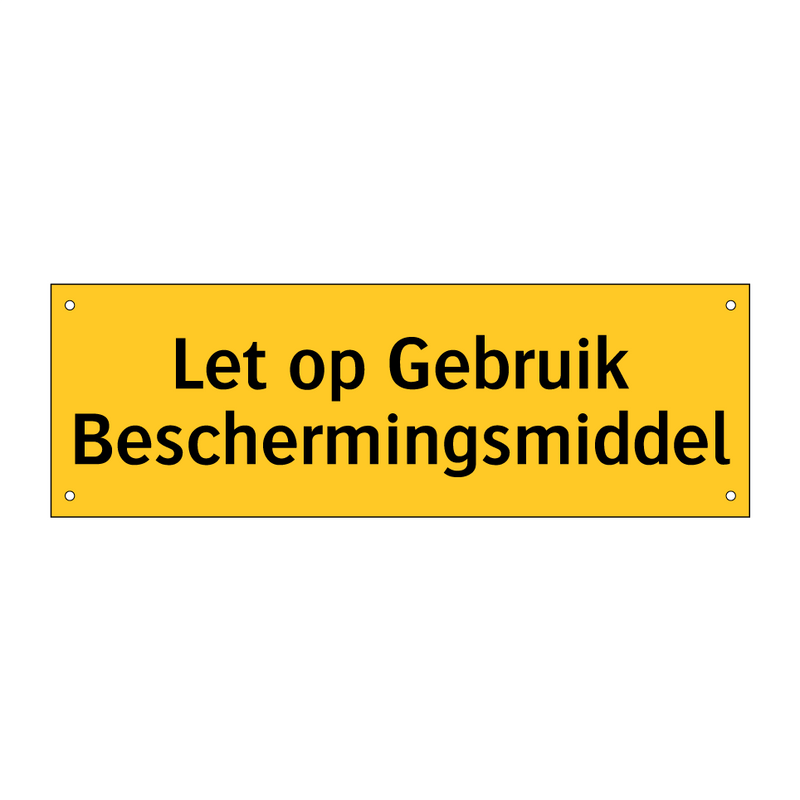 Let op Gebruik Beschermingsmiddel & Let op Gebruik Beschermingsmiddel