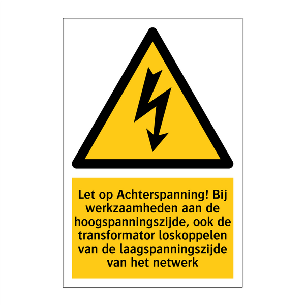 Let op Achterspanning! Bij werkzaamheden aan de hoogspanningszijde, ook de transformator loskoppelen van de laagspanningszijde van het netwerk