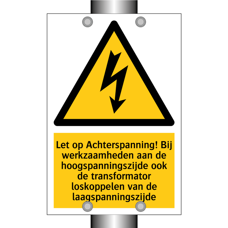 Let op Achterspanning! Bij werkzaamheden aan de hoogspanningszijde ook de transformator loskoppelen van de laagspanningszijde