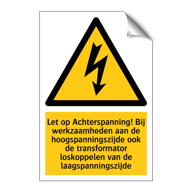 Let op Achterspanning! Bij werkzaamheden aan de hoogspanningszijde ook de transformator loskoppelen van de laagspanningszijde