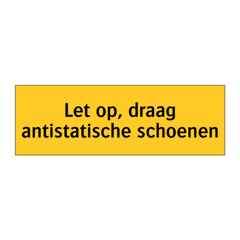 Let op, draag antistatische schoenen & Let op, draag antistatische schoenen