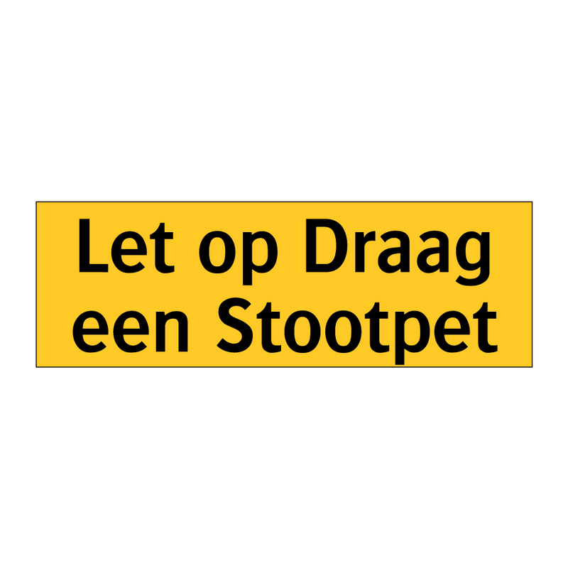 Let op Draag een Stootpet & Let op Draag een Stootpet & Let op Draag een Stootpet