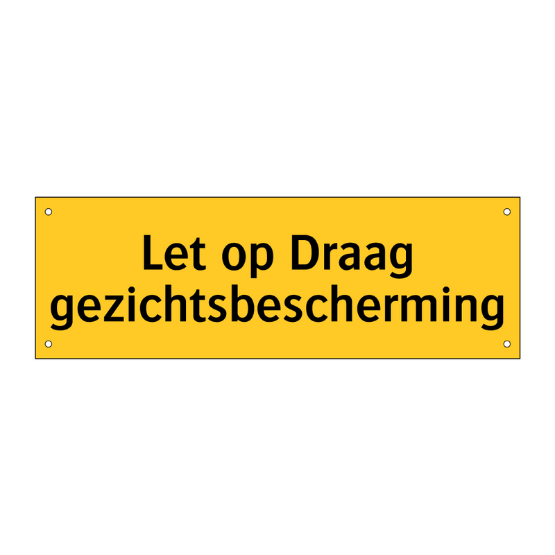 Let op Draag gezichtsbescherming & Let op Draag gezichtsbescherming