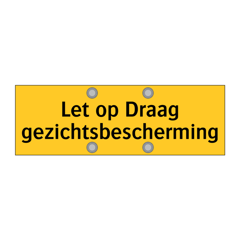 Let op Draag gezichtsbescherming & Let op Draag gezichtsbescherming