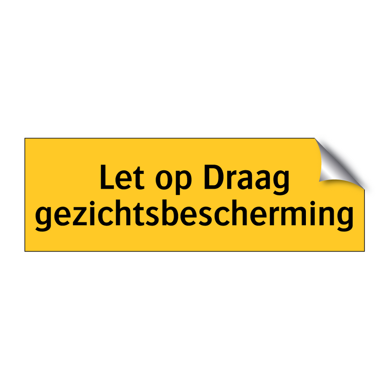 Let op Draag gezichtsbescherming & Let op Draag gezichtsbescherming