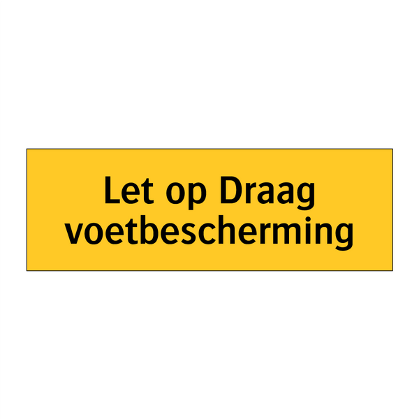 Let op Draag voetbescherming & Let op Draag voetbescherming & Let op Draag voetbescherming