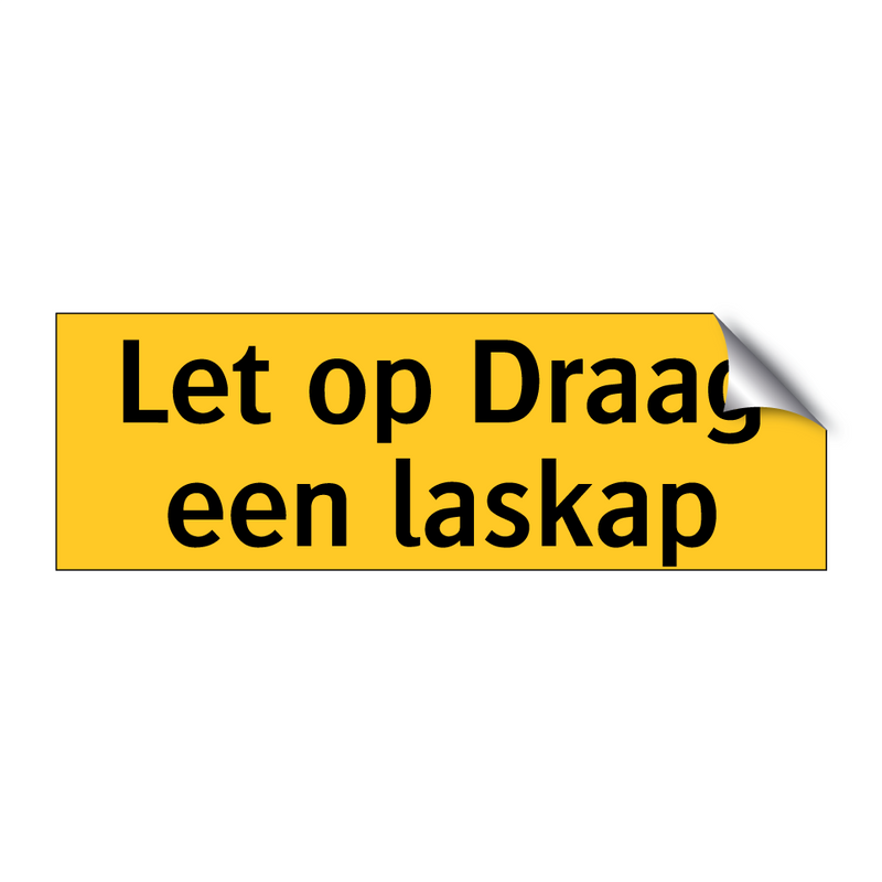 Let op Draag een laskap & Let op Draag een laskap & Let op Draag een laskap