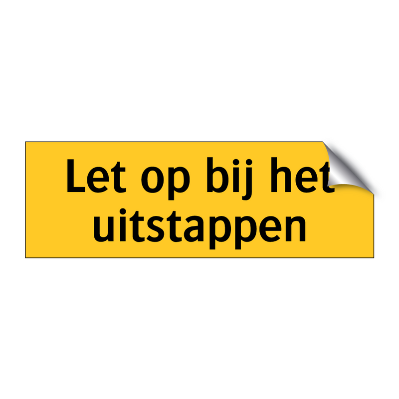 Let op bij het uitstappen & Let op bij het uitstappen & Let op bij het uitstappen